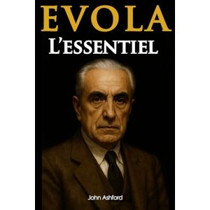 Ashford, John Julius Evola: L'aristocrate face au naufrage moderne l'essentiel de sa pensée en 100 pages (édition collector) Ashford, John Julius Evola: L'aristocrate face au naufrage moderne l'essentiel de sa pensée en 100 pages (édition collector)