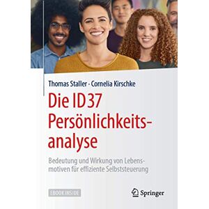 Staller, Thomas Die ID37 Persönlichkeitsanalyse: Bedeutung und Wirkung von Lebensmotiven für effiziente Selbststeuerung Staller, Thomas Die ID37 Persönlichkeitsanalyse: Bedeutung und Wirkung von Lebensmotiven für effiziente Selbststeuerung