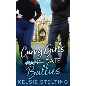 Stelting, Kelsie Curvy Girls Can't Date Bullies Stelting, Kelsie Curvy Girls Can't Date Bullies