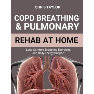 Taylor COPD BREATHING & PULMONARY REHAB AT HOME: Lung Comfort, Breathing Exercises, and Daily Energy Support Taylor COPD BREATHING & PULMONARY REHAB AT HOME: Lung Comfort, Breathing Exercises, and Daily Energy Support