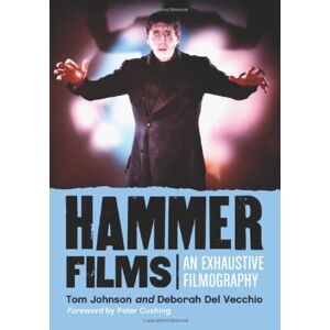 Tom Johnson Hammer Films: An Exhaustive Filmography Tom Johnson Hammer Films: An Exhaustive Filmography