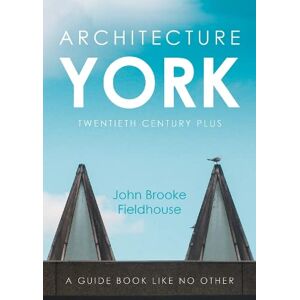 John Brooke Fieldhouse Architecture York: Twentieth Century Plus John Brooke Fieldhouse Architecture York: Twentieth Century Plus