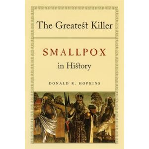 Hopkins, Donald R. The Greatest Killer: Smallpox in History Hopkins, Donald R. The Greatest Killer: Smallpox in History
