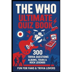 Watkins, Huw The Who Ultimate Quiz Book: 300 Trivia Questions, Albums, Tours & Rock Legends (Cool Quiz Books) Watkins, Huw The Who Ultimate Quiz Book: 300 Trivia Questions, Albums, Tours & Rock Legends (Cool Quiz Books)
