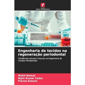 Bansal, Mohit Engenharia de tecidos na regeneração periodontal: Tendências actuais e futuras na Engenharia de Tecidos Periodontais Bansal, Mohit Engenharia de tecidos na regeneração periodontal: Tendências actuais e futuras na Engenharia de Tecidos Periodontais