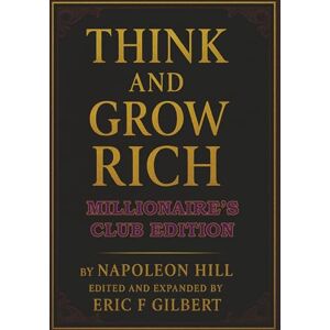 Hill, Napoleon Think and Grow Rich: Millionaire's Club Edition Hill, Napoleon Think and Grow Rich: Millionaire's Club Edition