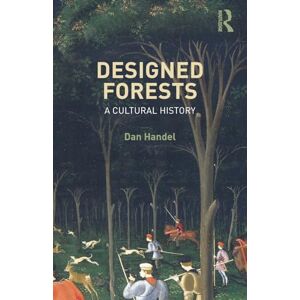 Handel, Dan Designed Forests: A Cultural History Handel, Dan Designed Forests: A Cultural History