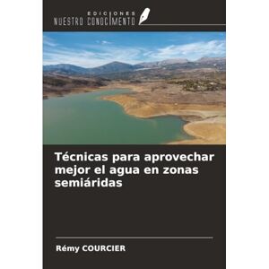 Courcier, Rémy Técnicas para aprovechar mejor el agua en zonas semiáridas Courcier, Rémy Técnicas para aprovechar mejor el agua en zonas semiáridas