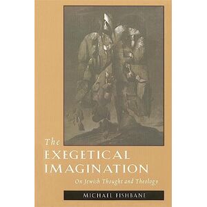 Fishbane, Michael The Exegetical Imagination: On Jewish Thought and Theology Fishbane, Michael The Exegetical Imagination: On Jewish Thought and Theology