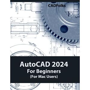 CADFolks AutoCAD 2024 For Beginners (For Mac Users): Easy-to-Follow AutoCAD 2024 Guide for Novice Designers and Engineers CADFolks AutoCAD 2024 For Beginners (For Mac Users): Easy-to-Follow AutoCAD 2024 Guide for Novice Designers and Engineers