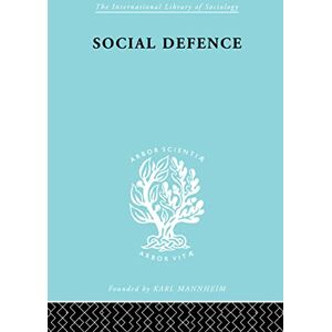 Ancel, Marc Social Defence Ils 212: A Modern Approach to Criminal Problems (International Library of Sociology) Ancel, Marc Social Defence Ils 212: A Modern Approach to Criminal Problems (International Library of Sociology)