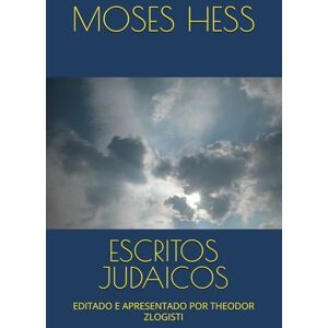 HESS, MOSES ESCRITOS JUDAICOS: EDITADO E APRESENTADO POR THEODOR ZLOGISTI HESS, MOSES ESCRITOS JUDAICOS: EDITADO E APRESENTADO POR THEODOR ZLOGISTI