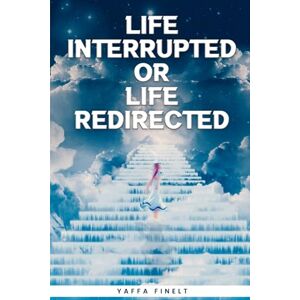 Finelt, Yaffa Life interrupted or life redirected: An account of a major life event and a testimonial of the Power of Faith in healing Finelt, Yaffa Life interrupted or life redirected: An account of a major life event and a testimonial of the Power of Faith in healing