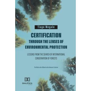 Megale, Tiago Certification through the lenses of environmental protection: lessons from the search of international conservation of forests Megale, Tiago Certification through the lenses of environmental protection: lessons from the search of international conservation of forests