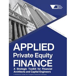 Institute, VCI Applied Private Equity Finance: A Strategic Toolkit for Financial Architects and Capital Engineers (PE APEX Series: The Operator’s Library for Modern Private Equity) Institute, VCI Applied Private Equity Finance: A Strategic Toolkit for Financial Architects and Capital Engineers (PE APEX Series: The Operator’s Library for Modern Private Equity)