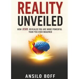 Boff, Ansilo Reality Unveiled: How Jesus Revealed You Are More Powerful Than You Ever Imagined (Rediscover Jesus Subverted Teachings And The Father’s Love) Boff, Ansilo Reality Unveiled: How Jesus Revealed You Are More Powerful Than You Ever Imagined (Rediscover Jesus Subverted Teachings And The Father’s Love)