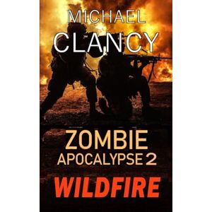 Clancy, Michael K. Zombie Apocalypse 2: WILDFIRE Clancy, Michael K. Zombie Apocalypse 2: WILDFIRE