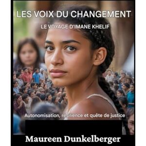 Dunkelberger, Maureen Voix du changement : Le parcours d'Imane Khelif Autonomisation, résilience et quête de justice Dunkelberger, Maureen Voix du changement : Le parcours d'Imane Khelif Autonomisation, résilience et quête de justice