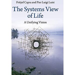 Fritjof Capra , Pier Luigi Luisi The Systems View of Life Fritjof Capra , Pier Luigi Luisi The Systems View of Life