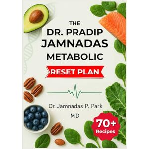P. Park, Dr. Jamnadas The Dr. Pradip Jamnadas Metabolic Reset Plan: Repair Your Metabolism, Reverse Insulin Resistance, Burn Visceral Fat, & Reverse Aging With The Clinician-inspired Science-based Framework P. Park, Dr. Jamnadas The Dr. Pradip Jamnadas Metabolic Reset Plan: Repair Your Metabolism, Reverse Insulin Resistance, Burn Visceral Fat, & Reverse Aging With The Clinician-inspired Science-based Framework