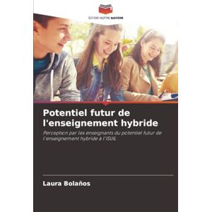 Bolaños, Laura Potentiel futur de l'enseignement hybride: Perception par les enseignants du potentiel futur de l'enseignement hybride à l'ISUIL Bolaños, Laura Potentiel futur de l'enseignement hybride: Perception par les enseignants du potentiel futur de l'enseignement hybride à l'ISUIL