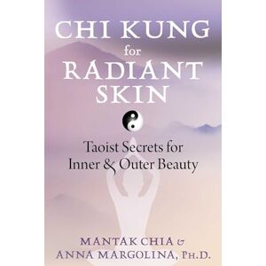 Chia, Mantak Chi Kung for Radiant Skin: Taoist Secrets for Inner and Outer Beauty Chia, Mantak Chi Kung for Radiant Skin: Taoist Secrets for Inner and Outer Beauty