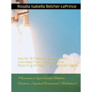 Belcher-LePrince, Rosalia Isabella #Womanhood: Ayara Amanda Mudaliar-Rambaran-Fagerlund Reconstructed (Thunderstruck): Volume 13: Fractured Brilliance: The Unscripted Truth: Her Own ... ... Mudaliar-Rambaran & Erik Bjorn Fagerlund) Belcher-LePrince, Rosalia Isabella #Womanhood: Ayara Amanda Mudaliar-Rambaran-Fagerlund Reconstructed (Thunderstruck): Volume 13: Fractured Brilliance: The Unscripted Truth: Her Own ... ... Mudaliar-Rambaran & Erik Bjorn Fagerlund)