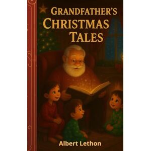 Lethon, Albert Christmas Stories and Coloring Book for Kids and Families: Fun Holiday Tales to Read Aloud, Festive Coloring Pages, and Family Activities for a Magical Christmas Eve and Winter Season Lethon, Albert Christmas Stories and Coloring Book for Kids and Families: Fun Holiday Tales to Read Aloud, Festive Coloring Pages, and Family Activities for a Magical Christmas Eve and Winter Season