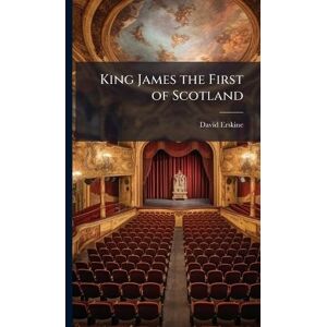 Erskine, David King James the First of Scotland Erskine, David King James the First of Scotland