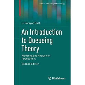 Bhat, U. Narayan An Introduction to Queueing Theory: Modeling and Analysis in Applications (Statistics for Industry and Technology) Bhat, U. Narayan An Introduction to Queueing Theory: Modeling and Analysis in Applications (Statistics for Industry and Technology)