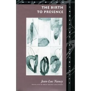 Nancy, Jean-Luc The Birth to Presence (Meridian: Crossing Aesthetics) Nancy, Jean-Luc The Birth to Presence (Meridian: Crossing Aesthetics)