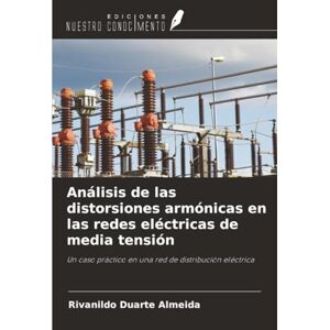 Duarte Almeida, Rivanildo Análisis de las distorsiones armónicas en las redes eléctricas de media tensión: Un caso práctico en una red de distribución eléctrica Duarte Almeida, Rivanildo Análisis de las distorsiones armónicas en las redes eléctricas de media tensión: Un caso práctico en una red de distribución eléctrica