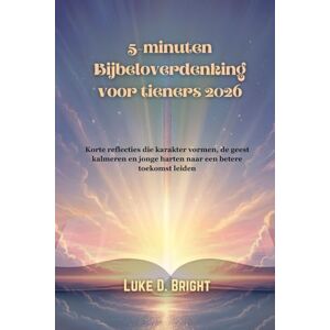 Bright, Luke D. 5-minuten Bijbeloverdenking voor tieners 2026: Korte reflecties die karakter vormen, de geest kalmeren en jonge harten naar een betere toekomst leiden Bright, Luke D. 5-minuten Bijbeloverdenking voor tieners 2026: Korte reflecties die karakter vormen, de geest kalmeren en jonge harten naar een betere toekomst leiden