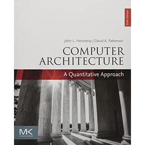 Hennessy, John L. Computer Architecture: A Quantitative Approach (The Morgan Kaufmann Series in Computer Architecture and Design) Hennessy, John L. Computer Architecture: A Quantitative Approach (The Morgan Kaufmann Series in Computer Architecture and Design)