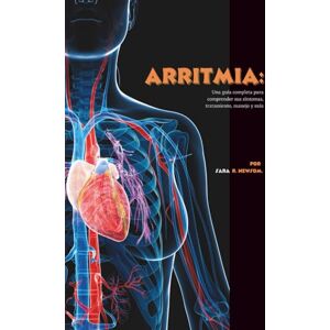 R. Newsom, Sara Arritmia: Una guía completa para comprender sus síntomas, tratamiento, manejo y más R. Newsom, Sara Arritmia: Una guía completa para comprender sus síntomas, tratamiento, manejo y más
