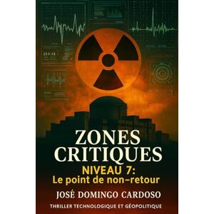 Cardoso, Jose Domingo NIVEAU 7 ZONES CRITIQUES: Le point de non-retour Thriller technologique et géopolitique Cardoso, Jose Domingo NIVEAU 7 ZONES CRITIQUES: Le point de non-retour Thriller technologique et géopolitique