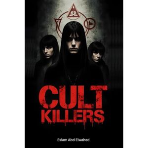 Abd Elwahed, Eslam Cult Killers: 100 True Stories of Mass Suicides and Ritual Murders (Bloody Horror & Brutal Crimes) Abd Elwahed, Eslam Cult Killers: 100 True Stories of Mass Suicides and Ritual Murders (Bloody Horror & Brutal Crimes)