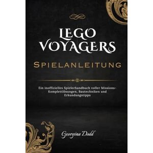 Dodd, Georgina Lego Voyagers Spielanleitung: Ein inoffizielles Spielerhandbuch voller Missions-Komplettlösungen, Bautechniken und Erkundungstipps Dodd, Georgina Lego Voyagers Spielanleitung: Ein inoffizielles Spielerhandbuch voller Missions-Komplettlösungen, Bautechniken und Erkundungstipps