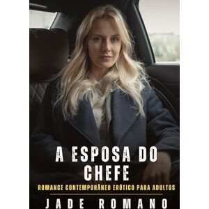 Romano, Jade A Esposa do Chefe: Romance Contemporâneo Erótico para Adultos Romano, Jade A Esposa do Chefe: Romance Contemporâneo Erótico para Adultos