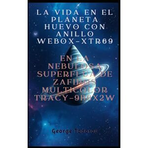Todorov, George La vida en el planeta huevo con anillo WEBOX-XTR69 en la nebulosa superflua de zafiros multicolor TRACY-9B6X2W (Cronicas de los conquistadores interestelares) Todorov, George La vida en el planeta huevo con anillo WEBOX-XTR69 en la nebulosa superflua de zafiros multicolor TRACY-9B6X2W (Cronicas de los conquistadores interestelares)