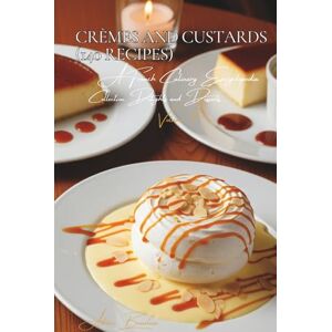 Beaulieu, Adrien L. Crèmes and Custards (140 Recipes): Delights and Desserts Volume Four Beaulieu, Adrien L. Crèmes and Custards (140 Recipes): Delights and Desserts Volume Four