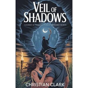 Clark, Christian Veil of Shadows :: A Journey of Forbidden Passion and Buried Secrets Clark, Christian Veil of Shadows :: A Journey of Forbidden Passion and Buried Secrets