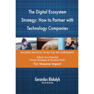 Gerardus Blokdyk - The Art of Service The Digital Ecosystem Strategy: How to Partner with Technology Companies Gerardus Blokdyk - The Art of Service The Digital Ecosystem Strategy: How to Partner with Technology Companies