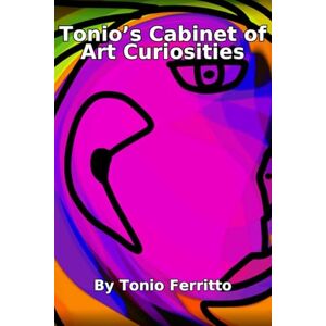 Ferritto, Tonio Tonio's Cabinet of Art Curiosities Ferritto, Tonio Tonio's Cabinet of Art Curiosities
