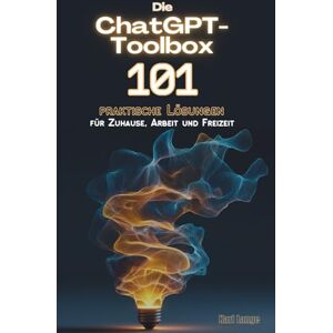 Lange, Karl Die ChatGPT-Toolbox: 101 praktische Lösungen für Zuhause, Arbeit und Freizeit Lange, Karl Die ChatGPT-Toolbox: 101 praktische Lösungen für Zuhause, Arbeit und Freizeit