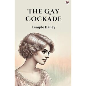 Bailey, Temple The Gay Cockade (Edition1) Bailey, Temple The Gay Cockade (Edition1)