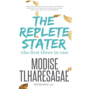 Tlharesagae, Modise The Replete Stater: Three In One Tlharesagae, Modise The Replete Stater: Three In One