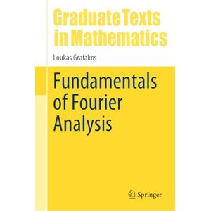 Grafakos, Loukas Fundamentals of Fourier Analysis: 302 (Graduate Texts in Mathematics, 302) Grafakos, Loukas Fundamentals of Fourier Analysis: 302 (Graduate Texts in Mathematics, 302)