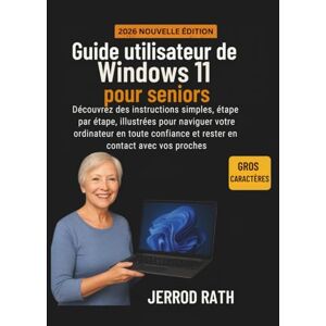 Rath, Jerrod Guide utilisateur de Windows 11 pour seniors: Découvrez des instructions simples, étape par étape, illustrées pour naviguer votre ordinateur en toute confiance et rester en contact avec vos proches Rath, Jerrod Guide utilisateur de Windows 11 pour seniors: Découvrez des instructions simples, étape par étape, illustrées pour naviguer votre ordinateur en toute confiance et rester en contact avec vos proches