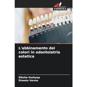 Kashyap, Diksha L'abbinamento dei colori in odontoiatria estetica Kashyap, Diksha L'abbinamento dei colori in odontoiatria estetica